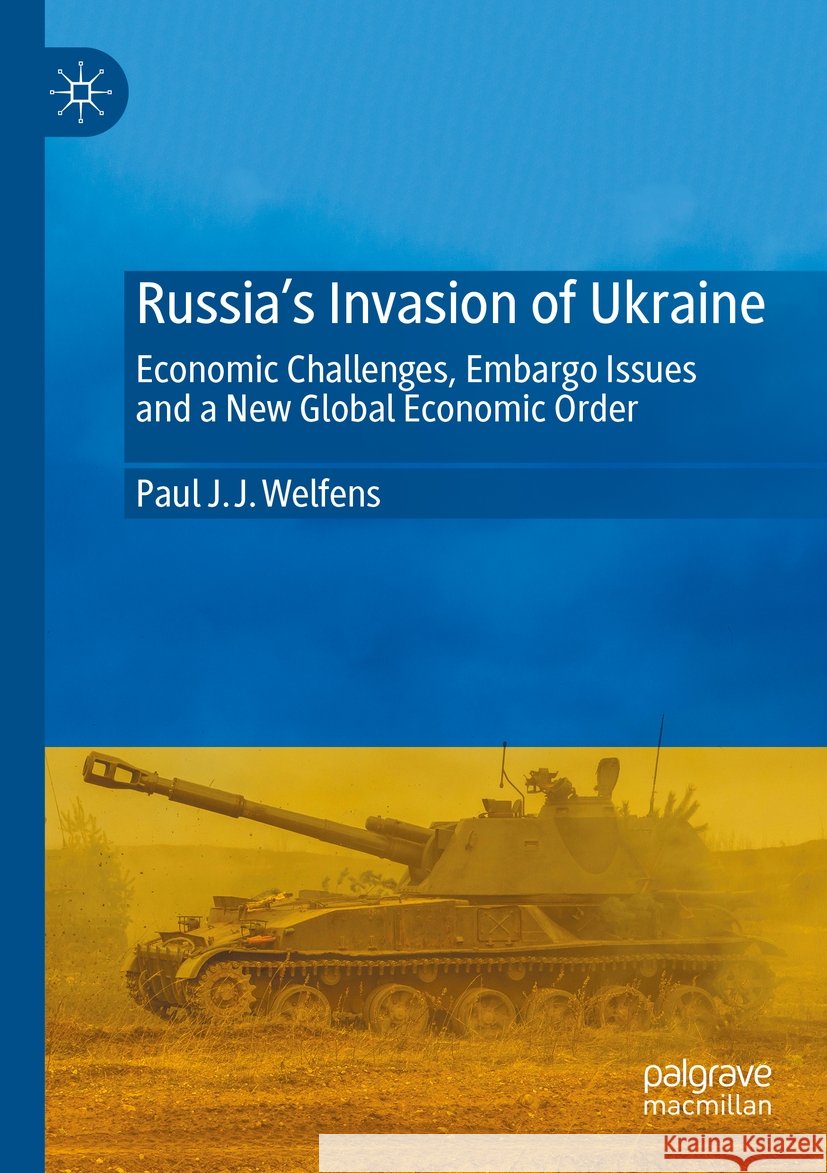 Russia's Invasion of Ukraine: Economic Challenges, Embargo Issues and a New Global Economic Order Paul J. J. Welfens 9783031191404 Palgrave MacMillan - książka
