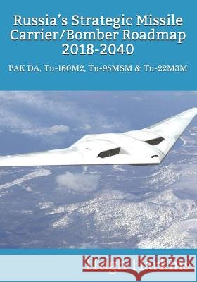 Russia's Strategic Missile Carrier/Bomber Roadmap, 2018-2040: PAK DA, Tu-160M2, Tu-95MSM & Tu-22M3M Hugh Harkins 9781903630808 Centurion Publishing - książka