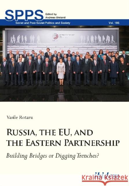 Russia, the EU, and the Eastern Partnership: Building Bridges or Digging Trenches? Vasile Rotaru 9783838211343 ibidem-Verlag, Jessica Haunschild u Christian - książka