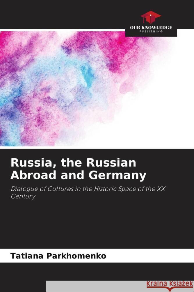 Russia, the Russian Abroad and Germany Parkhomenko, Tatiana 9786204442006 Our Knowledge Publishing - książka