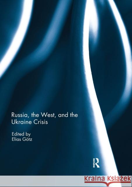 Russia, the West, and the Ukraine Crisis Elias Gotz 9780367229450 Routledge - książka