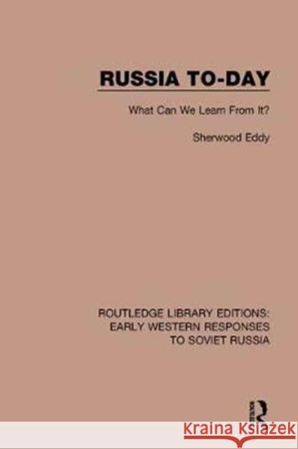 Russia To-Day: What Can We Learn from It? Eddy, Sherwood 9781138071070 RLE: Early Western Responses to Soviet Russia - książka