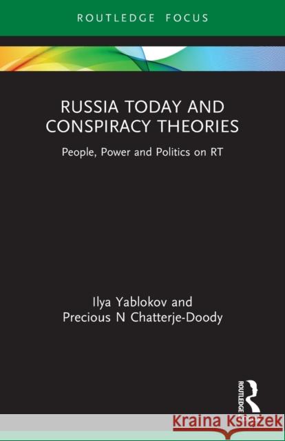 Russia Today and Conspiracy Theories: People, Power and Politics on RT Ilya Yablokov Precious N. Chatterje-Doody 9780367697013 Taylor & Francis Ltd - książka