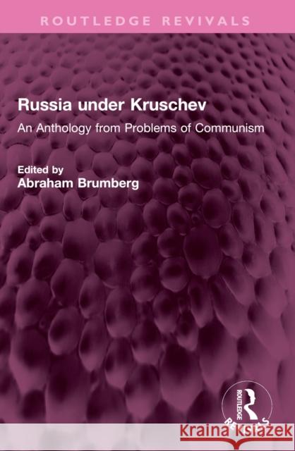 Russia Under Kruschev: An Anthology from Problems of Communism Abraham Brumberg 9781032452951 Routledge - książka