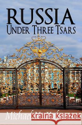Russia Under Three Tsars Michael N. Kalantar Irene Vartanoff 9780986125294 Irene Vartanoff - książka