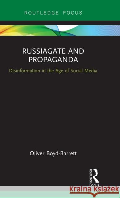 Russiagate and Propaganda: Disinformation in the Age of Social Media Oliver Boyd-Barrett 9780367202620 Routledge - książka