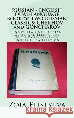 RUSSIAN - ENGLISH DUAL-LANGUAGE BOOK of TWO RUSSIAN CLASSICS: CHEKHOV and GONCHAROV: Enjoy Reading Russian Classical Literature with Page-for-Page Eng Eliseyeva, Zoia 9781519104380 Createspace Independent Publishing Platform - książka