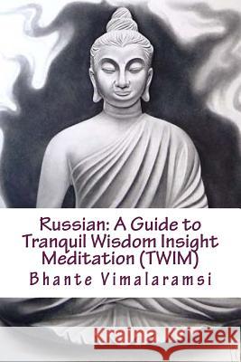 Russian: A Guide to Tranquil Wisdom Insight Meditation (Twim): Russian Language Edition Bhante Vimalaramsi Oleg Pavlov 9781543227482 Createspace Independent Publishing Platform - książka