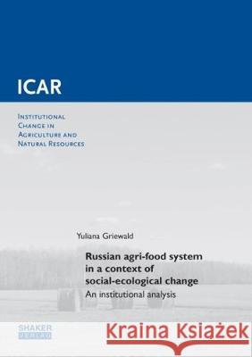 Russian agri-food system in a context of social-ecological change: An institutional analysis Yuliana Griewald 9783844056631 Shaker Verlag GmbH, Germany - książka