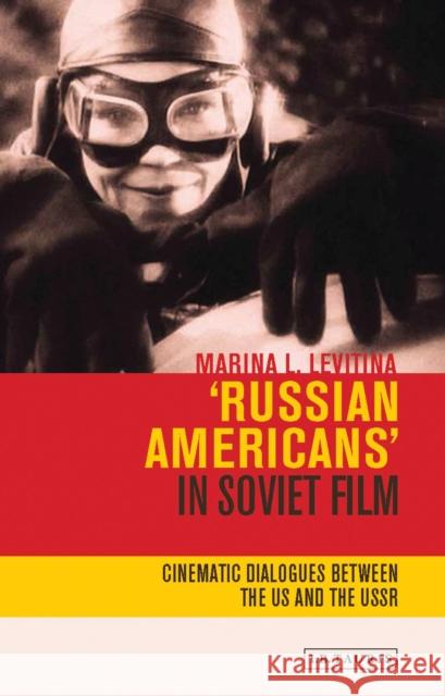 Russian Americans' in Soviet Film : Cinematic Dialogues Between the US and the USSR Marina Levitina 9781784530310 I. B. Tauris & Company - książka