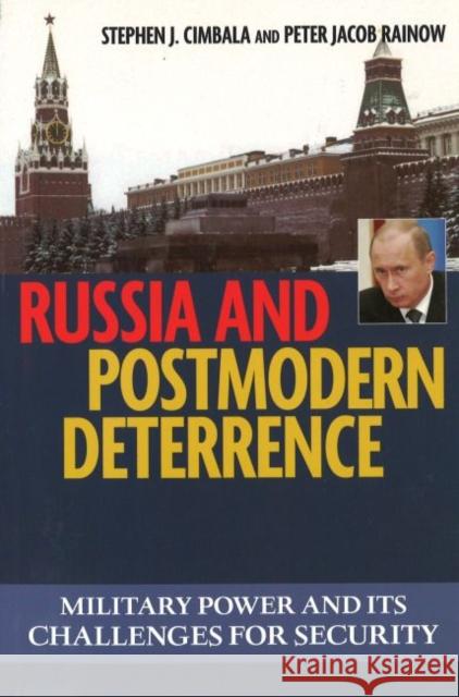 Russian and Postmodern Deterrence: Military Power and Its Challenges for Security Stephen J. Cimbala Peter Jacob Rainow 9781574888133 Potomac Books - książka