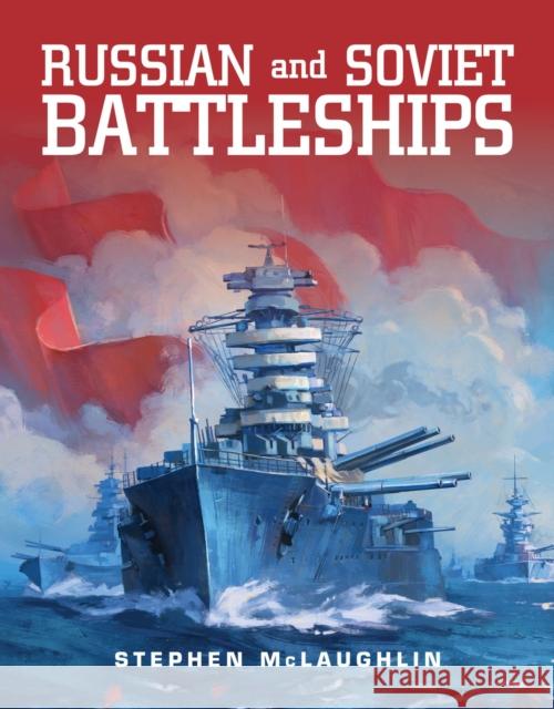 Russian and Soviet Battleships Stephen McLaughlin 9781682477267 US Naval Institute Press - książka