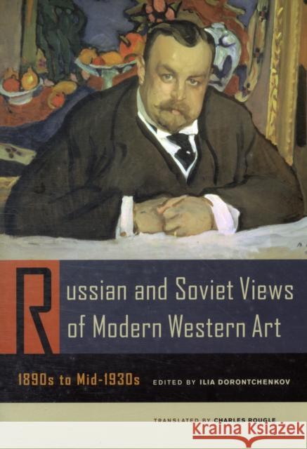 Russian and Soviet Views of Modern Western Art, 1890s to Mid-1930s Ilia Dorontchenkov Nina Gourianova Charles Rougle 9780520253728 University of California Press - książka