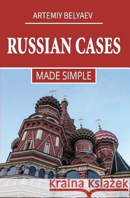 Russian Cases: Made simple Artemiy Belyaev 9781981513628 Createspace Independent Publishing Platform - książka