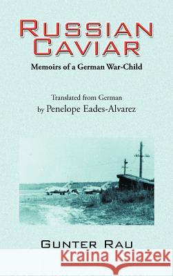 Russian Caviar: Memoirs of a German War-Child Rau, Gunter 9781477238233 Authorhouse - książka