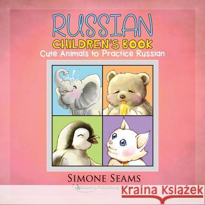 Russian Children's Book: Cute Animals to Practice Russian Simone Seams 9781619494879 Maestro Publishing Group - książka