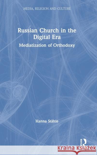 Russian Church in the Digital Era: Mediatization of Orthodoxy St 9780367410414 Routledge - książka