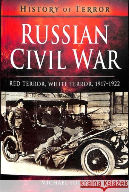 Russian Civil War: Red Terror, White Terror, 1917-1922 Michael Foley 9781526728616 Pen & Sword Books - książka