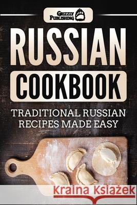 Russian Cookbook: Traditional Russian Recipes Made Easy Grizzly Publishing 9781952395420 Grizzly Publishing Co - książka