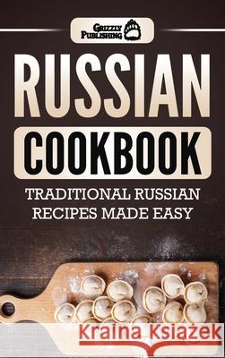 Russian Cookbook: Traditional Russian Recipes Made Easy Grizzly Publishing 9781952395437 Grizzly Publishing Co - książka