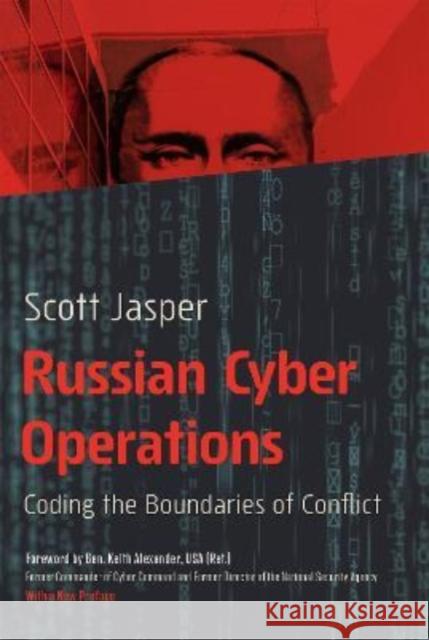 Russian Cyber Operations: Coding the Boundaries of Conflict Jasper, Scott 9781647122966 Georgetown University Press - książka