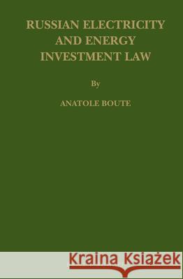 Russian Electricity and Energy Investment Law Anatole Boute 9789004203273 Brill - Nijhoff - książka