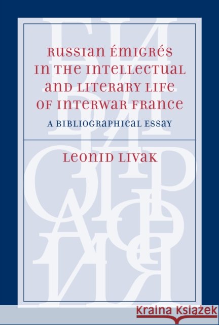 Russian Émigrés in the Intellectual and Literary Life of Interwar France: A Bibliographical Essay Leonid Livak 9780773537231 McGill-Queen's University Press - książka