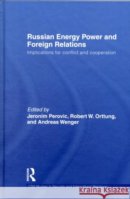 Russian Energy Power and Foreign Relations: Implications for Conflict and Cooperation Perovic, Jeronim 9780415484381 Taylor & Francis - książka