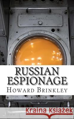 Russian Espionage: History of Soviet and Russian Spying Historycaps                              Howard Brinkley 9781480131729 Createspace Independent Publishing Platform - książka