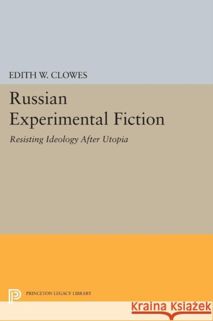 Russian Experimental Fiction: Resisting Ideology After Utopia Clowes, Edith W. 9780691608105 John Wiley & Sons - książka