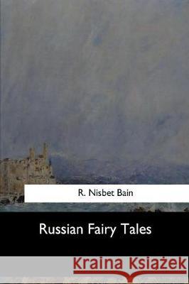 Russian Fairy Tales R. Nisbet Bain 9781973856788 Createspace Independent Publishing Platform - książka