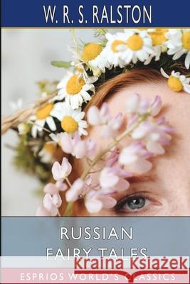 Russian Fairy Tales (Esprios Classics): A Choice Collection of Muscovite Folk-Lore Ralston, W. R. S. 9781006777066 Blurb - książka