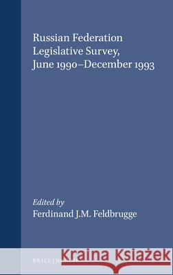 Russian Federation Legislative Survey, June 1990-December 1993 Feldbrugge 9780792332435 Brill Academic Publishers - książka