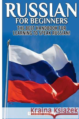 Russian for Beginners: The Best Handbook for Learning to Speak Russian! Getaway Guides 9781517341015 Createspace - książka