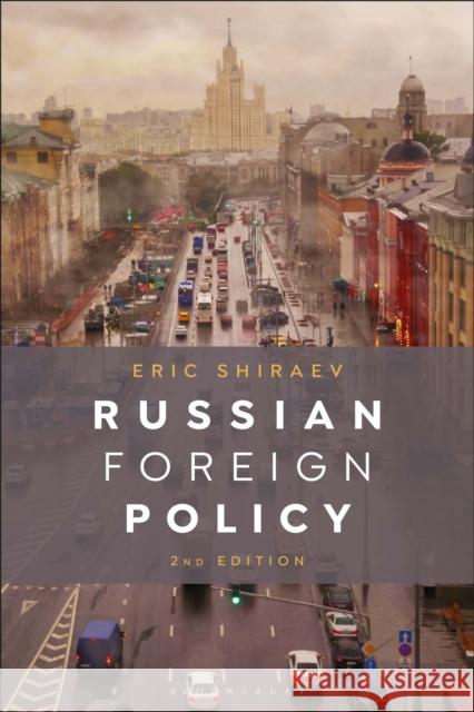Russian Foreign Policy Eric (George Mason University, Fairfax, USA) Shiraev 9781350531888 Bloomsbury Publishing PLC - książka
