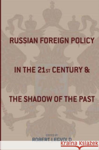 Russian Foreign Policy in the Twenty-First Century and the Shadow of the Past Robert Legvold 9780231141222 Columbia University Press - książka