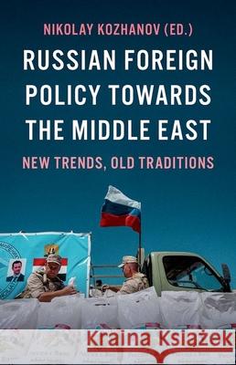 Russian Foreign Policy Towards the Middle East: New Trends, Old Traditions Nikolay Kozhanov 9780197656556 Oxford University Press, USA - książka