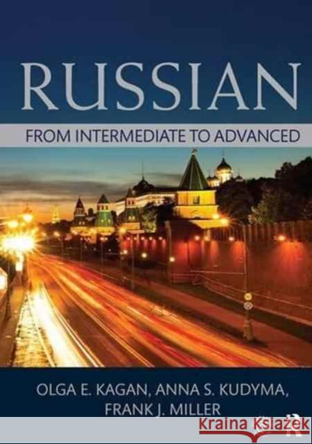 Russian: From Intermediate to Advanced Kagan, Olga E. (University of California at Los Angeles, USA)|||Anna, Kudyma  S. (University of California at Los Angele 9781138128651  - książka
