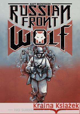 Russian Front Wolf: No Surrender at Korsun Matt L. Brownson Matt L. Brownson Tess E. Brownson 9781500942205 Createspace - książka