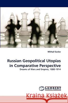 Russian Geopolitical Utopias in Comparative Perspective Mikhail Suslov 9783838372235 LAP Lambert Academic Publishing - książka