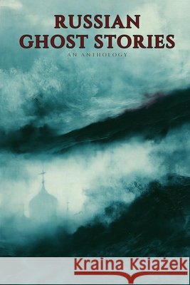 Russian Ghost Stories: An Anthology Pushkin, Alexander, Gogol, Nikolai, Turgenev, Ivan Sergeevich 9798181781542 Independently Published - książka