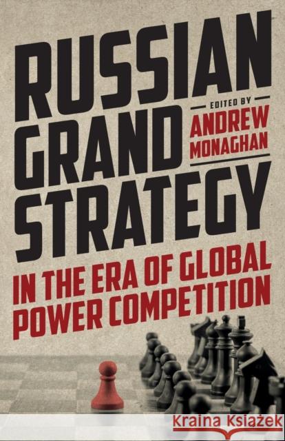 Russian Grand Strategy in the Era of Global Power Competition Andrew Monaghan   9781526164629 Manchester University Press - książka