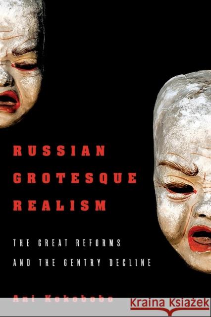 Russian Grotesque Realism: The Great Reforms and the Gentry Decline Ani Kokobobo (University of Cambridge) 9780814254684 Ohio State University Press - książka