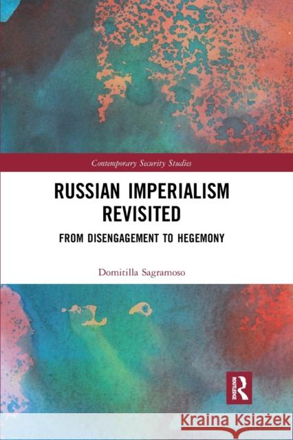 Russian Imperialism Revisited: From Disengagement to Hegemony Domitilla Sagramoso 9781032172989 Routledge - książka