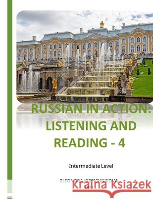 Russian in Action: Listening and Reading - 4 Eleonora Kirpichnikova 9781969191138 Eleonora Kirpichnikova - książka