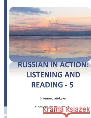 Russian in Action: Listening and Reading - 5 Eleonora Kirpichnikova 9781969191145 Eleonora Kirpichnikova - książka