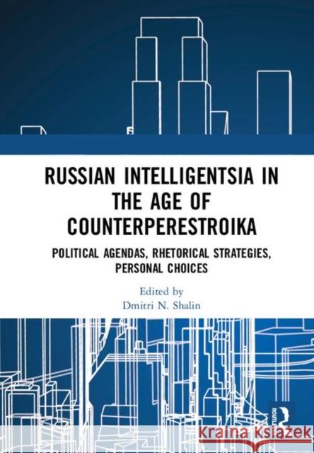 Russian Intelligentsia in the Age of Counterperestroika: Political Agendas, Rhetorical Strategies, Personal Choices Dmitri N. Shalin 9780367261696 Routledge - książka