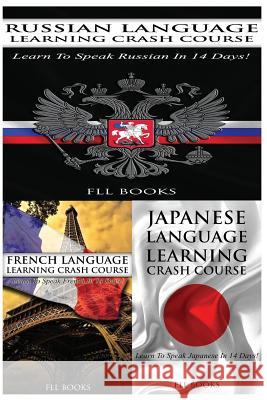 Russian Language Learning Crash Course + French Language Learning Crash Course + Japanese Language Learning Crash Course Fll Books 9781545089293 Createspace Independent Publishing Platform - książka