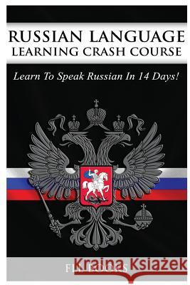 Russian Language Learning Crash Course: Learn to Speak Russian in 14 Days Fll Books 9781544801155 Createspace Independent Publishing Platform - książka