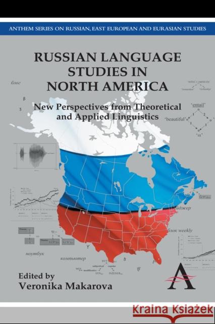 Russian Language Studies in North America: New Perspectives from Theoretical and Applied Linguistics Makarova, Veronika 9780857287847 Anthem Press - książka